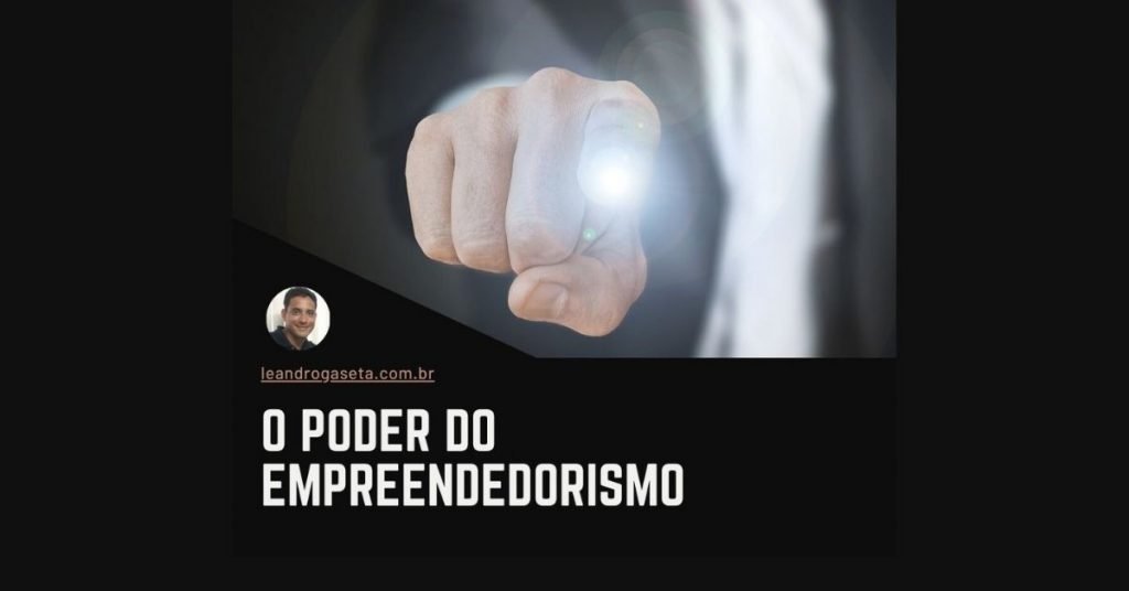 O poder do empreendedorismo - Blog do Freela - Leandro Gaseta Mkt Digital